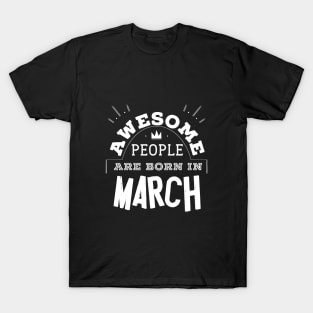 Awesome People are Born in March Tee Shirt Birthday Gift T-Shirt